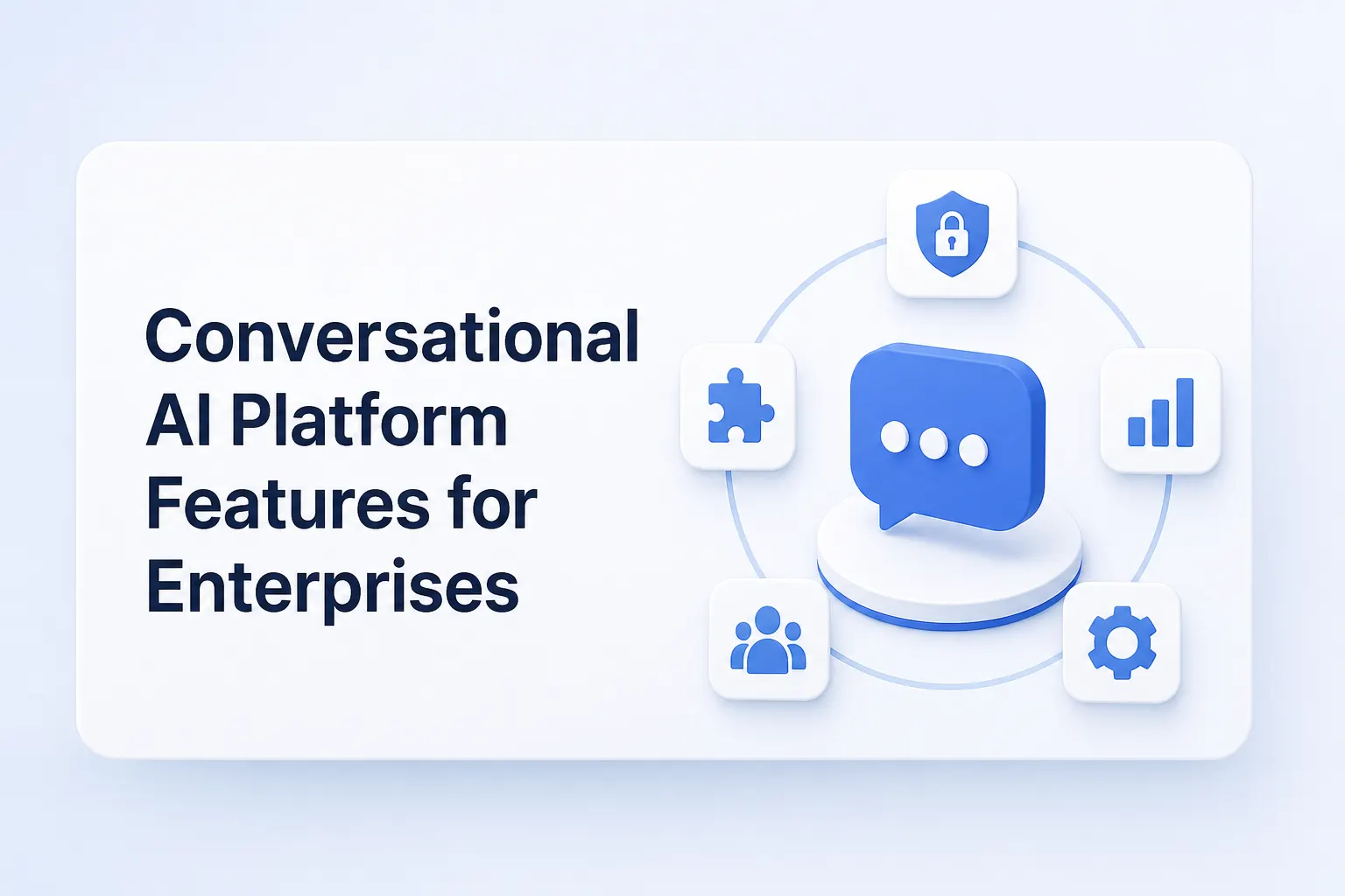 Conversational AI Platform Features for Enterprises