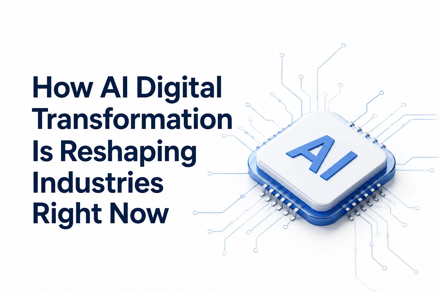 How AI Digital Transformation Is Reshaping Industries Right Now
